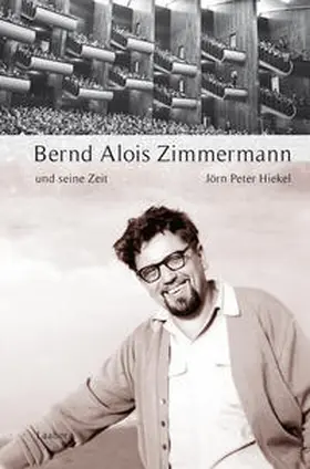 Hiekel |  Bernd Alois Zimmermann und seine Zeit | Buch |  Sack Fachmedien