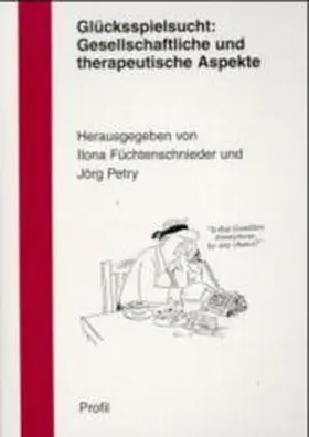 Füchtenschnieder / Petry |  Glücksspielsucht: Gesellschaftliche und therapeutische Aspekte | Buch |  Sack Fachmedien