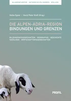 Egner / Groß |  Die Alpen–Adria-Region - Bindungen und Grenzen | Buch |  Sack Fachmedien
