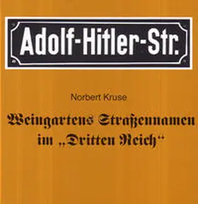 Kruse |  Weingartens Straßennamen im "Dritten Reich" | Buch |  Sack Fachmedien