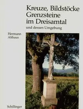 Althaus |  Kreuze, Bildstöcke und Grenzsteine im Dreisamtal und dessen Umgebung | Buch |  Sack Fachmedien