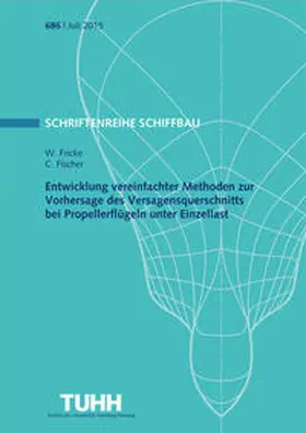 Fricke / Fischer |  Entwicklung vereinfachter Methoden zur Vorhersage des Versagensquerschnitts beri Propellerflügeln unter Einzellast | Buch |  Sack Fachmedien