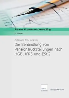 Jahn / Lamprecht |  Die Behandlung von Pensionsrückstellungen nach HGB, IFRS und EStG | Buch |  Sack Fachmedien