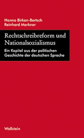 Birken-Bertsch / Deutsche Akademie für Sprache und Dichtung / Markner |  Rechtschreibreform und Nationalsozialismus | Buch |  Sack Fachmedien