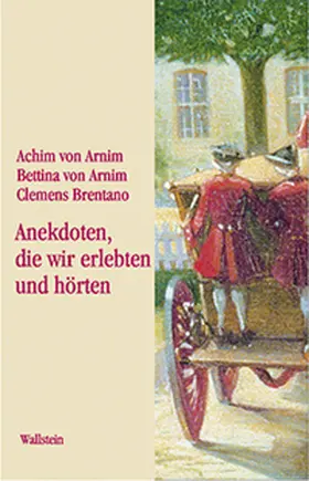 Brentano / Härtl / von Arnim |  »Anekdoten, die wir erlebten und hörten« | Buch |  Sack Fachmedien