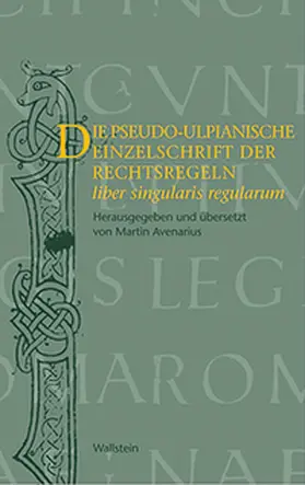 Avenarius |  Die pseudo-ulpianische Einzelschrift der Rechtsregeln | Buch |  Sack Fachmedien