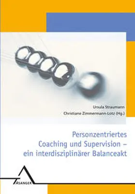 Straumann / Zimmermann-Lotz |  Personzentriertes Coaching und Supervision - ein interdisziplinärer Balanceakt | Buch |  Sack Fachmedien