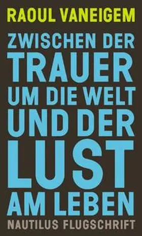 Vaneigem |  Zwischen der Trauer um die Welt und der Lust am Leben | Buch |  Sack Fachmedien