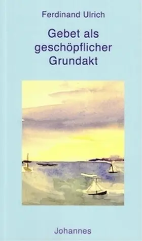 Ulrich |  Gebet als geschöpflicher Grundakt | Buch |  Sack Fachmedien