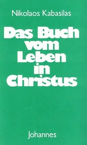 Kabasilas |  Das Buch vom Leben in Christus | Buch |  Sack Fachmedien