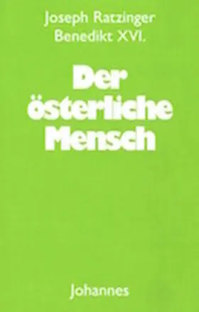 Ratzinger / Ratzinger / Benedikt XVI. / Xvi. |  Der österliche Mensch | Buch |  Sack Fachmedien
