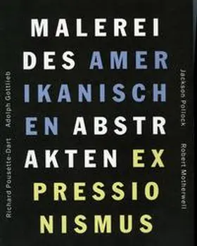  Malerei des amerikanischen abstrakten Expressionismus. Jackson Pollock, Robert Motherwell, Adolph Gottlieb, Richard Pousette-Dart | Buch |  Sack Fachmedien
