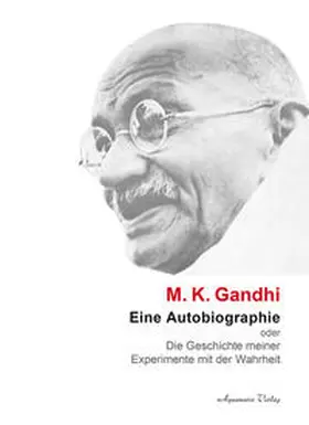 Gandhi | Eine Autobiographie oder Die Geschichte meiner Experimente mit der Wahrheit | Buch | 978-3-89427-726-0 | sack.de