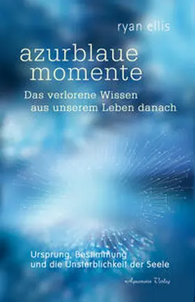 Ellis |  azurblaue momente - Das verlorene Wissen aus unserem Leben danach | Buch |  Sack Fachmedien