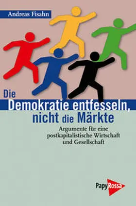 Fisahn |  Die Demokratie entfesseln, nicht die Märkte | Buch |  Sack Fachmedien