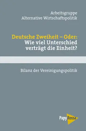 Arbeitsgruppe Alternative Wirtschaftspolitik |  Deutsche Zweiheit – Oder: Wie viel Unterschied verträgt die Einheit? | Buch |  Sack Fachmedien