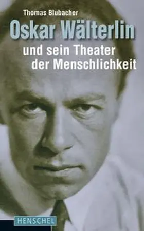 Blubacher |  Oskar Wälterlin und sein Theater der Menschlichkeit | Buch |  Sack Fachmedien