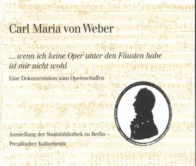  Carl Maria von Weber. »...wenn ich keine Oper unter den Fäusten habe ist mir nicht wohl« | Buch |  Sack Fachmedien