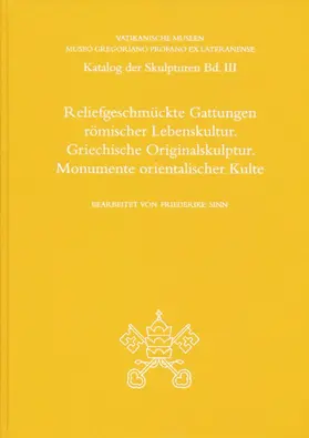 Sinn |  Reliefgeschmückte Gattungen römischer Lebenskultur. Griechische Originalskulptur. Monumente orientalischer Kulte | Buch |  Sack Fachmedien