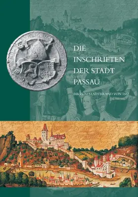 Redigiert von Christine Steininger unter Mitarbeit von Franz A. Bornschlegel, Egon Boshof, Arnim Eich, Josef Engelberger, Ramona Epp, Werner Hechberger, Friedrich Ulf Roehrer-Ertl, auf Grund von Vorarbeiten von Klaus Ulrich Högg |  Die Inschriften der Stadt Passau bis zum Stadtbrand von 1662 | Buch |  Sack Fachmedien