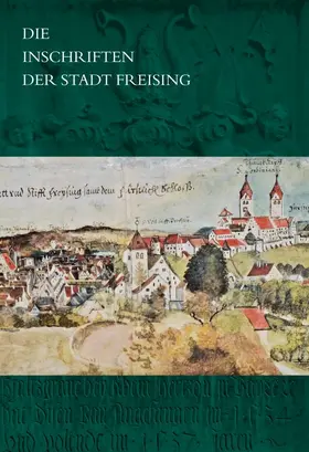 Gesammelt und bearbeitet von Ingo Seufert auf der Grundlage von Vorarbeiten von Sabine Ryue unter redaktioneller Mitarbeit von Ramona Epp und Christine Steininger. Mit Beiträgen von Sigmund Benker, Franz-Albrecht Bornschlegel und Ramona Epp |  Die Inschriften der Stadt Freising | Buch |  Sack Fachmedien