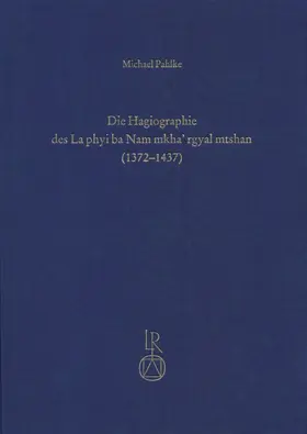 Pahlke |  Die Hagiographie des La phyi ba Nam mkha’ rgyal mtshan (1372 bis 1437) | Buch |  Sack Fachmedien