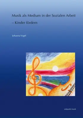 Vogel |  Musik als Medium in der Sozialen Arbeit – Kinder fördern | Buch |  Sack Fachmedien