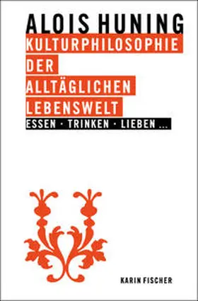 Huning |  Kulturphilosophie der alltäglichen Lebenswelt - Essen, Trinken, Lieben... | Buch |  Sack Fachmedien