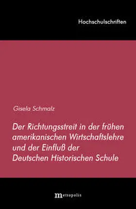 Schmalz |  Der Richtungsstreit in der frühen amerikanischen Wirtschaftslehre und der Einfluss der deutschen historischen Schule | Buch |  Sack Fachmedien