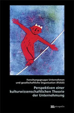 Forschungsgruppe Unternehmen und gesellschaftliche Organisation (FUGO) |  Perspektiven einer kulturwissenschaftlichen Theorie der Unternehmung | Buch |  Sack Fachmedien