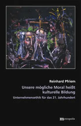 Pfriem |  Unsere mögliche Moral heißt kulturelle Bildung | Buch |  Sack Fachmedien