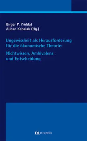 Priddat |  Ungewissheit als Herausforderung für die ökonomische Theorie: Nichtwissen, Ambivalenz und Entscheidung | Buch |  Sack Fachmedien