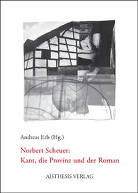 Hielscher / Erb / Jung |  Norbert Scheuer: Kant, die Provinz und der Roman | Buch |  Sack Fachmedien