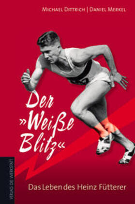 Dittrich / Merkel |  Der "Weiße Blitz"  Das Leben des Heinz Fütterer | Buch |  Sack Fachmedien