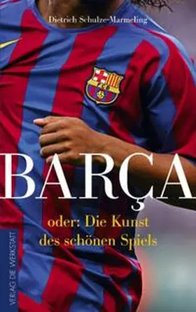 Schulze-Marmeling | Barca oder die Kunst des schönen Spiels | Buch | 978-3-89533-720-8 | www2.sack.de