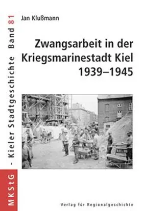 Klußmann | Zwangsarbeit in der Kriegsmarinestadt Kiel 1939-1945 | Buch | 978-3-89534-481-7 | sack.de