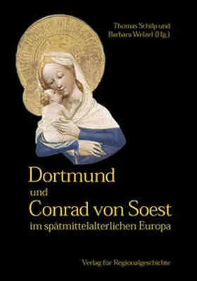 Schilp / Welzel |  Dortmund und Conrad von Soest im spätmittelalterlichen Europa | Buch |  Sack Fachmedien