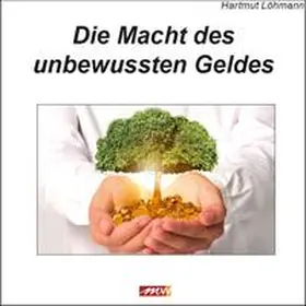 Lohmann |  Die Macht des unbewussten Geldes | Buch |  Sack Fachmedien