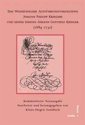 Gundlach |  Das Weißenfelser Aufführungsverzeichnis Johann Philipp Kriegers und seines Sohnes Johann Gotthilf Kriegers (1684-1732) | Buch |  Sack Fachmedien