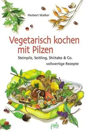 Walker |  Vegetarisch kochen mit Pilzen | Buch |  Sack Fachmedien