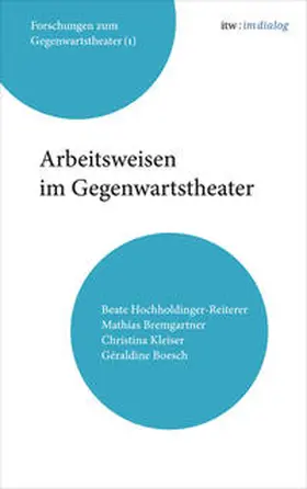Hochholdinger-Reiterer / Bremgartner / Kleiser |  itw : im Dialog. Band 1: Arbeitsweisen im Gegenwartstheater | Buch |  Sack Fachmedien