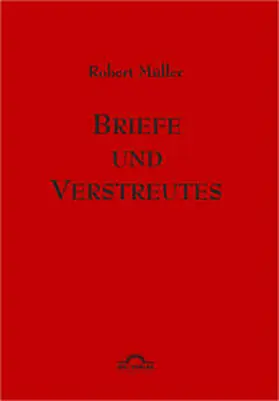 Müller / Reichmann / Reichman |  Robert Müller: Briefe und Verstreutes | Buch |  Sack Fachmedien