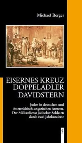 Berger |  Eisernes Kreuz - Doppeladler - Davidstern.Juden in deutschen und österreichisch-ungarischen Armeen. | Buch |  Sack Fachmedien