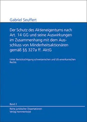 Seuffert / Hein |  Der Schutz des Aktieneigentums nach Art. 14 GG und seine Auswirkungen im Zusammenhang mit dem Ausschluss von Minderheitsaktionären gemäß §§ 327a ff. AktG | Buch |  Sack Fachmedien