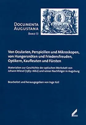 Keil |  Von Ocularien, Perspicillen und Mikroskopen, von Hungersnöten und Friedensfreuden, Optikern, Kaufleuten und Fürsten | Buch |  Sack Fachmedien