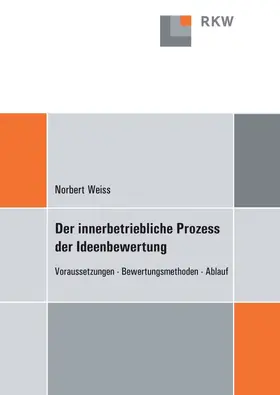 Weiss |  Der innerbetriebliche Prozess der Ideenbewertung. | Buch |  Sack Fachmedien