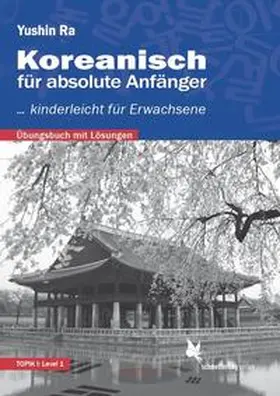 Ra |  Koreanisch für absolute Anfänger (Übungsbuch) | Buch |  Sack Fachmedien