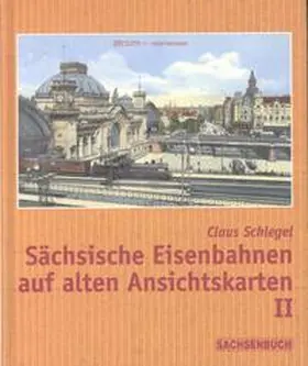 Schlegel |  Sächsische Eisenbahnen auf alten Ansichtskarten II | Buch |  Sack Fachmedien