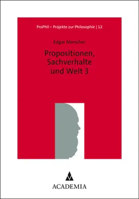 Morscher |  Propositionen, Sachverhalte und Welt 3 | Buch |  Sack Fachmedien