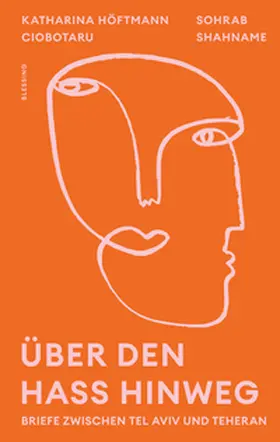 Höftmann Ciobotaru / Shahname |  Über den Hass hinweg. Briefe zwischen Tel Aviv und Teheran | Buch |  Sack Fachmedien